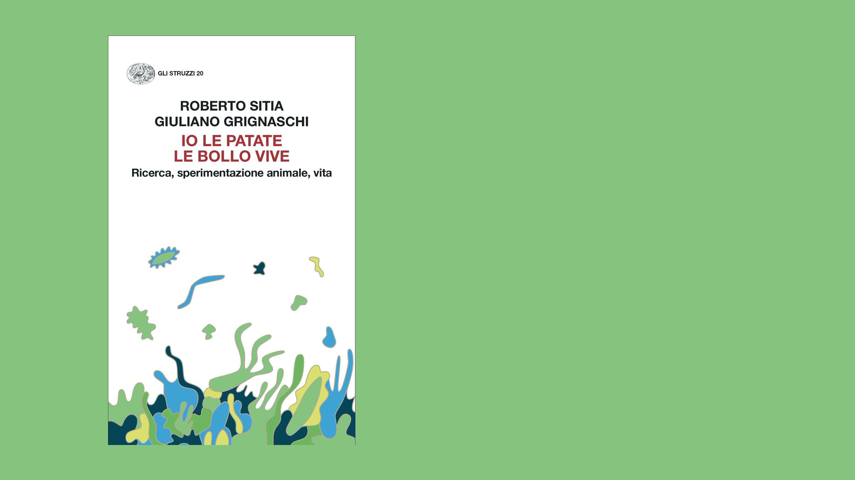 Io le patate le bollo vive: il nuovo saggio sulla sperimentazione animale